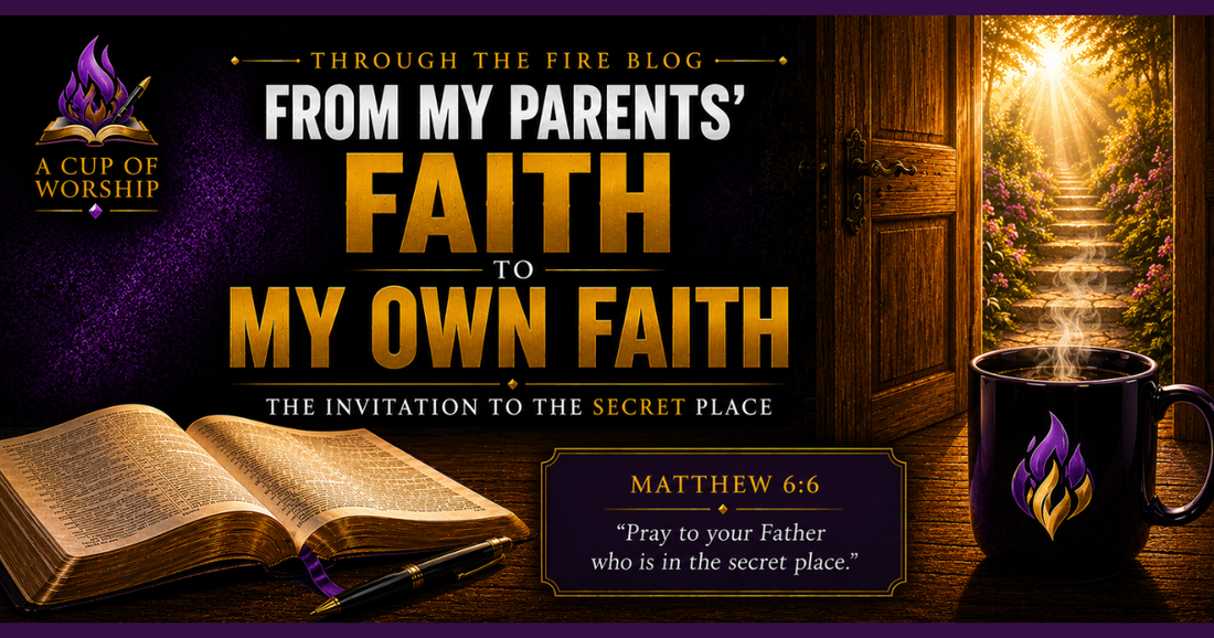 From My Parents' Faith to My Own Faith | The Invitation to the Secret Place