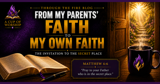 From My Parents' Faith to My Own Faith | The Invitation to the Secret Place